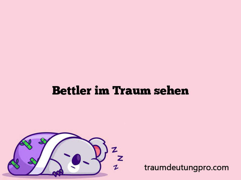 Bettler im Traum sehen