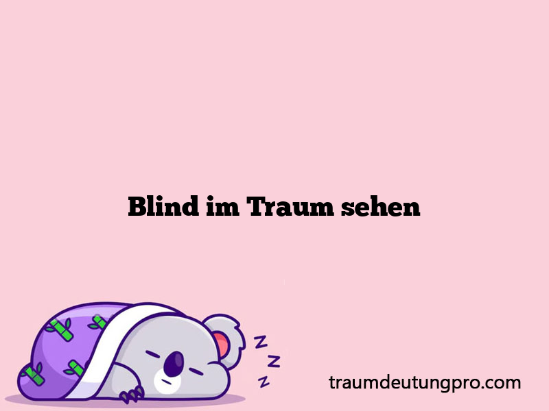 Blind im Traum sehen