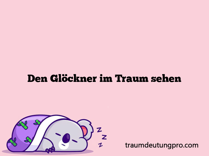 Den Glöckner im Traum sehen