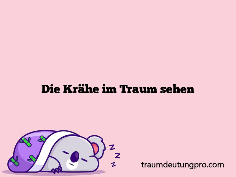 Die Krähe im Traum sehen