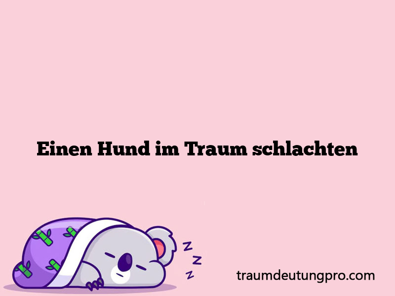 Einen Hund im Traum schlachten