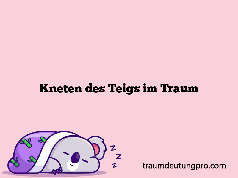 Kneten des Teigs im Traum