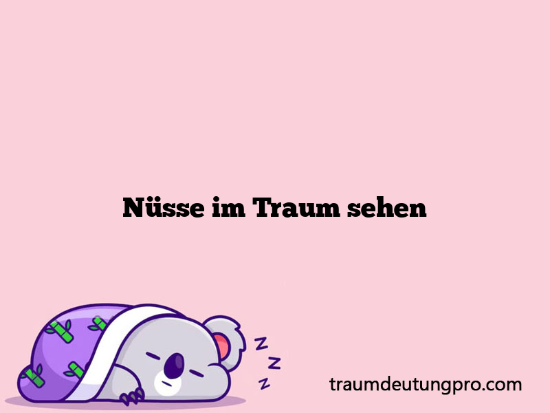 Nüsse im Traum sehen