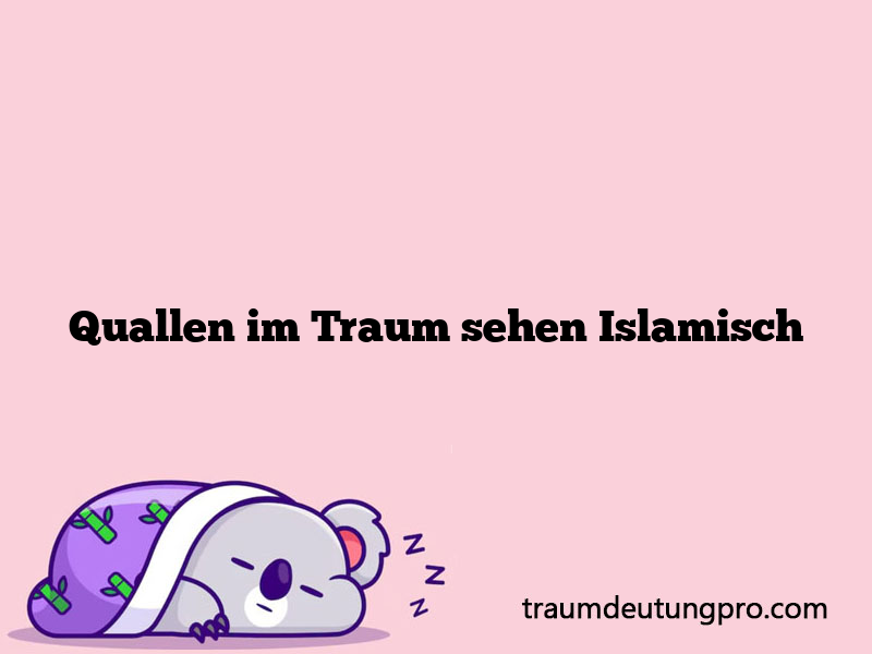 Quallen im Traum sehen Islamisch