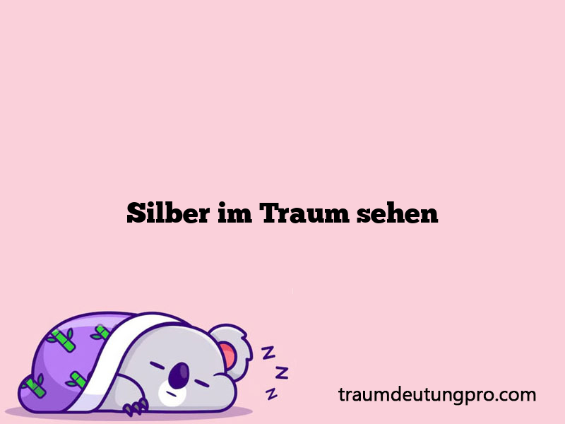 Silber im Traum sehen