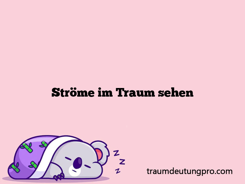 Ströme im Traum sehen