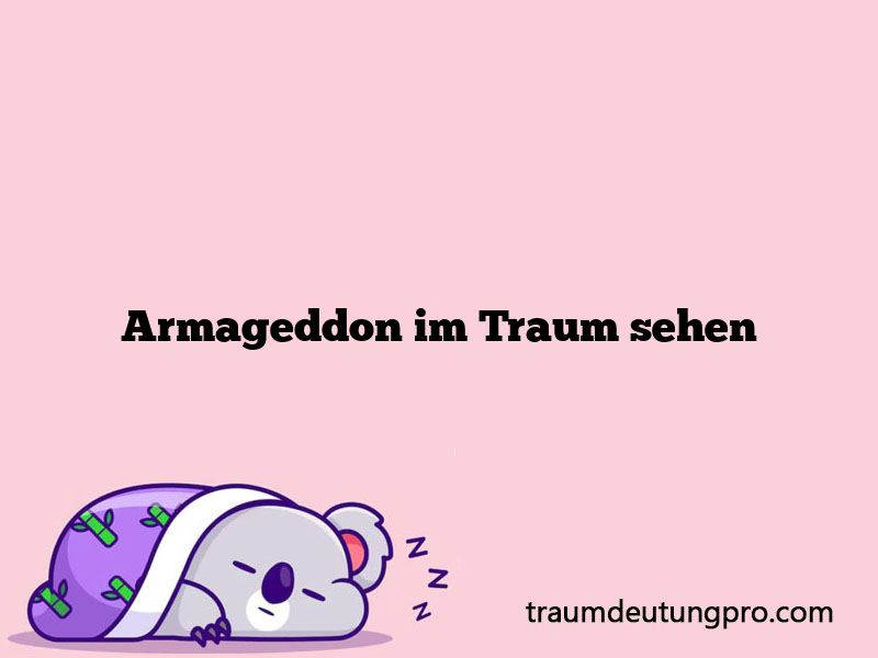 Armageddon im Traum sehen