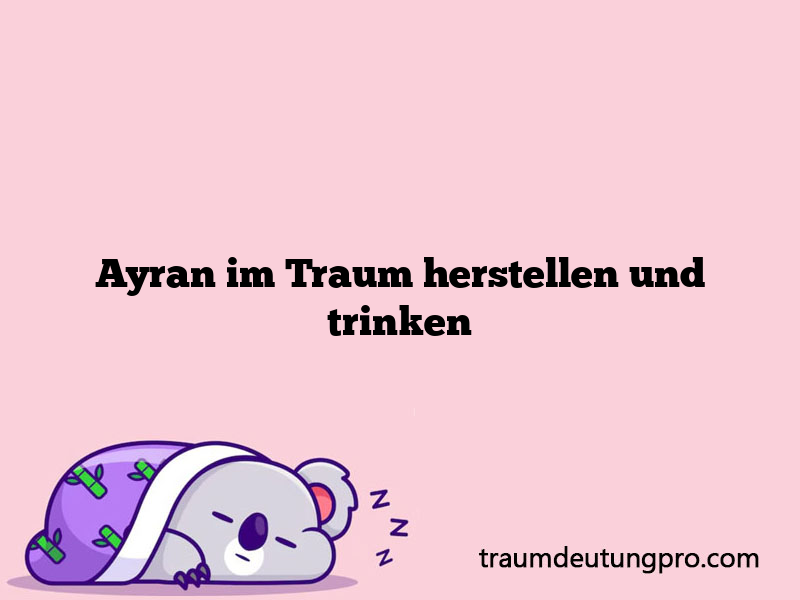 Ayran im Traum herstellen und trinken