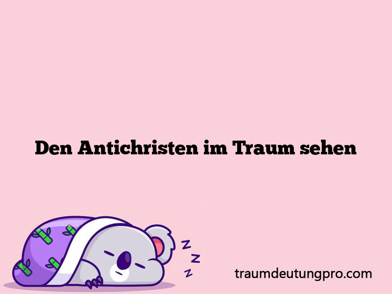 Den Antichristen im Traum sehen