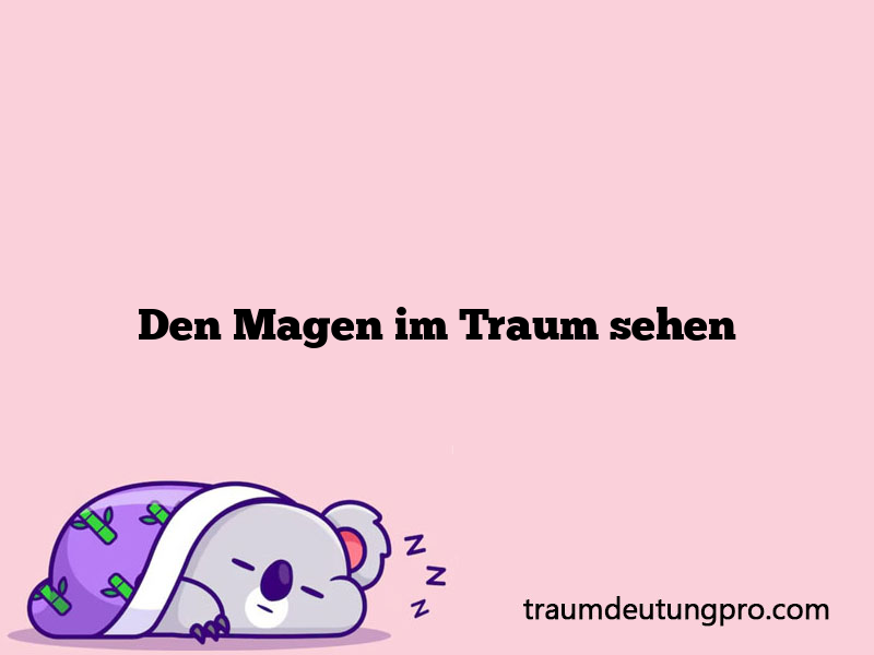 Den Magen im Traum sehen