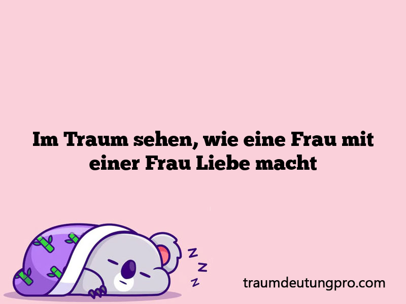 Im Traum sehen, wie eine Frau mit einer Frau Liebe macht