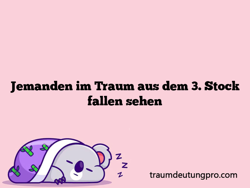 Jemanden im Traum aus dem 3. Stock fallen sehen