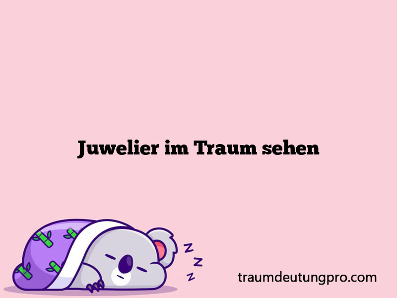 Juwelier im Traum sehen