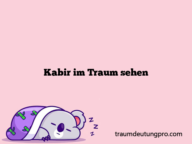 Kabir im Traum sehen