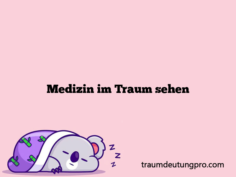 Medizin im Traum sehen