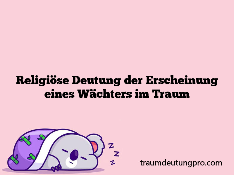 Religiöse Deutung der Erscheinung eines Wächters im Traum