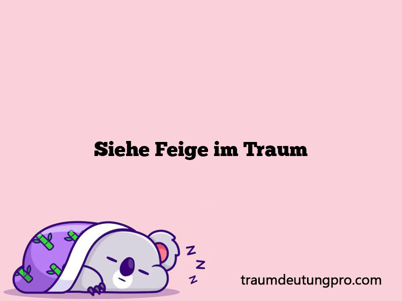 Siehe Feige im Traum