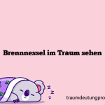 Brennnessel im Traum sehen