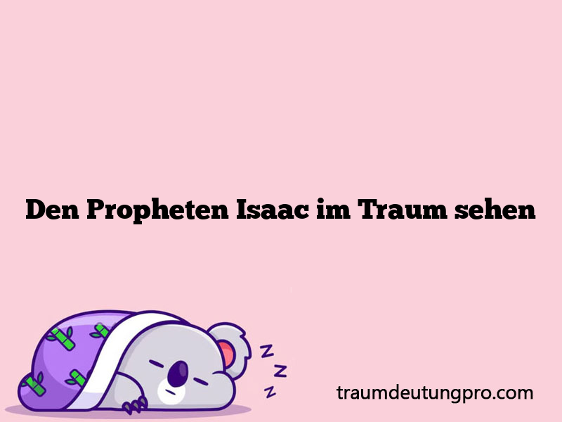 Den Propheten Isaac im Traum sehen