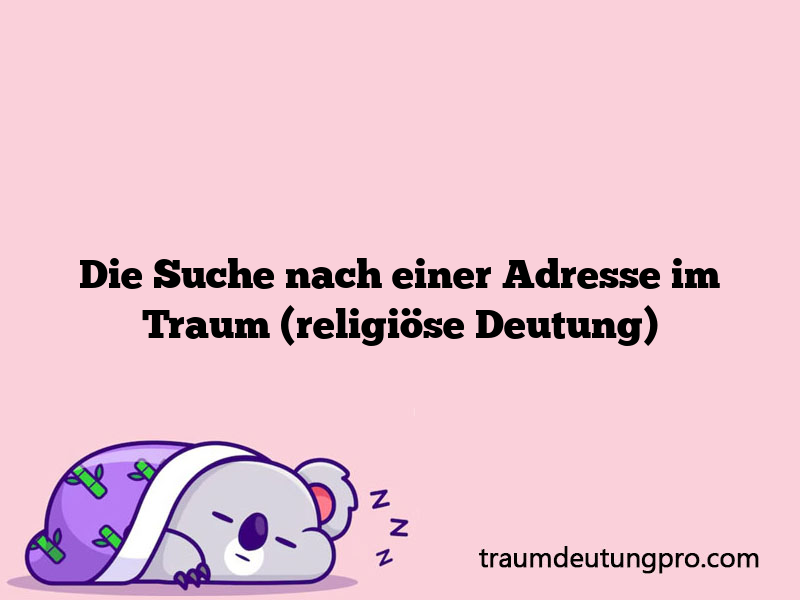 Die Suche nach einer Adresse im Traum (religiöse Deutung)