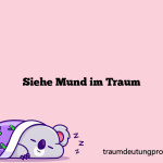 Siehe Mund im Traum