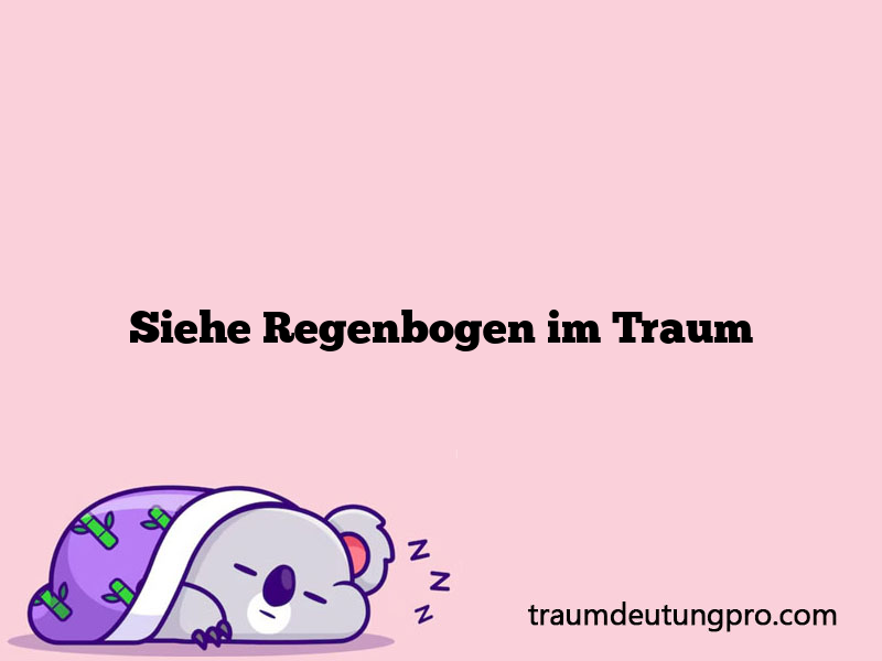 Siehe Regenbogen im Traum