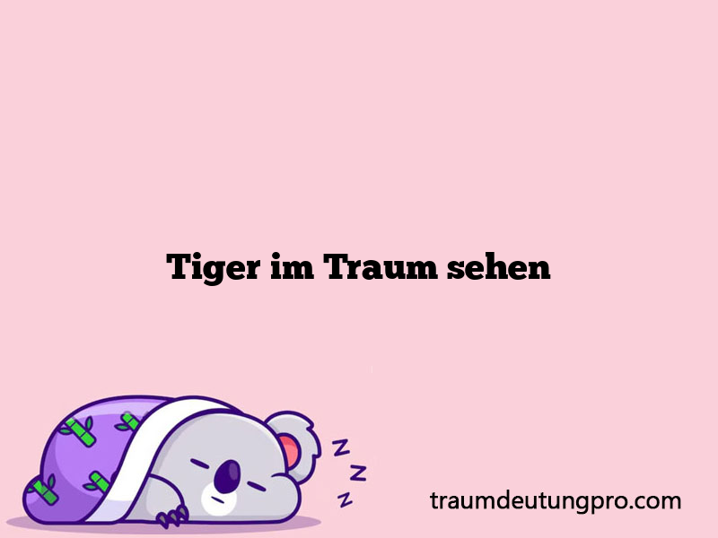 Tiger im Traum sehen