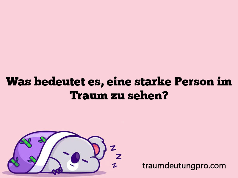 Was bedeutet es, eine starke Person im Traum zu sehen?