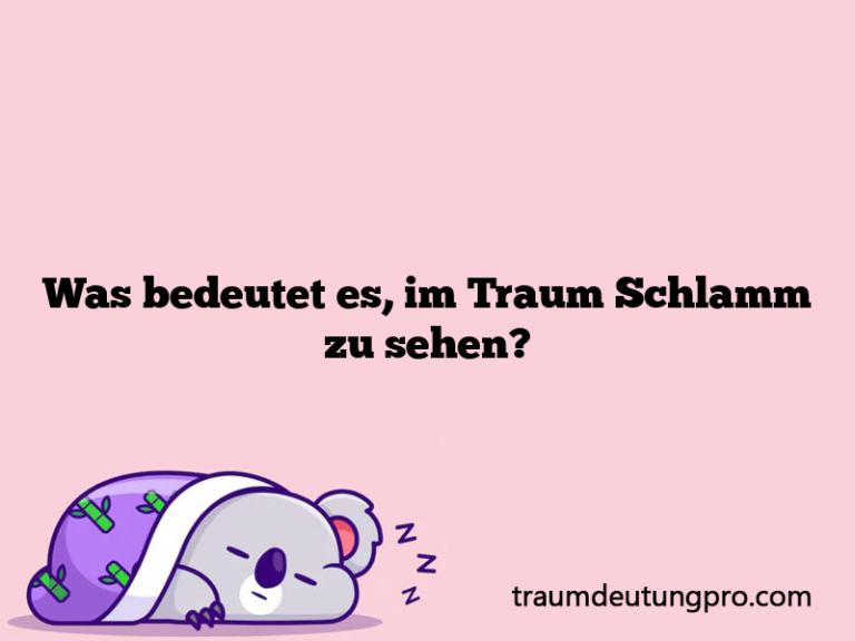 Was bedeutet es, im Traum Schlamm zu sehen?