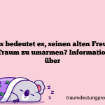 Was bedeutet es, seinen alten Freund im Traum zu umarmen? Informationen über