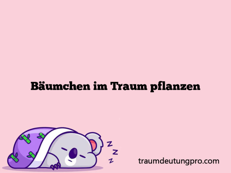 Bäumchen im Traum pflanzen