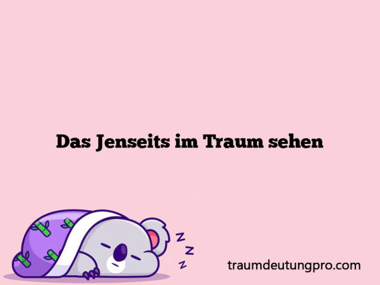 Das Jenseits im Traum sehen