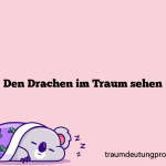 Den Drachen im Traum sehen