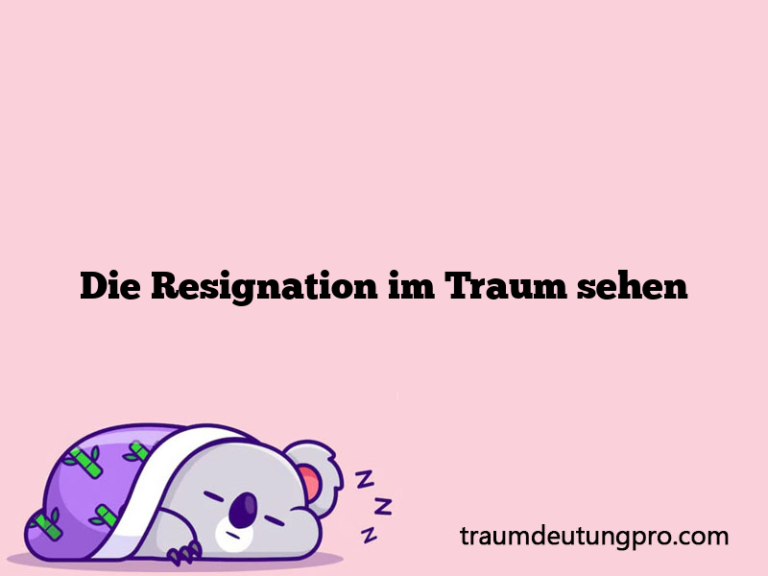 Die Resignation im Traum sehen