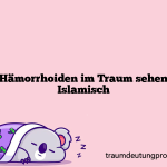 Hämorrhoiden im Traum sehen Islamisch