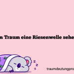 Im Traum eine Riesenwelle sehen