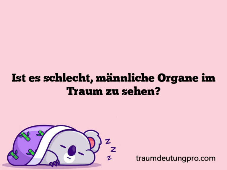 Ist es schlecht, männliche Organe im Traum zu sehen?