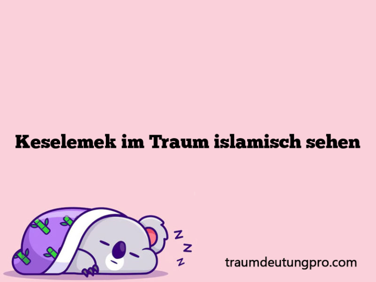 Keselemek im Traum islamisch sehen