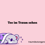 Tee im Traum sehen