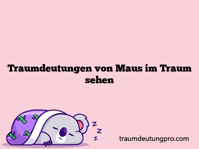 Traumdeutungen von Maus im Traum sehen