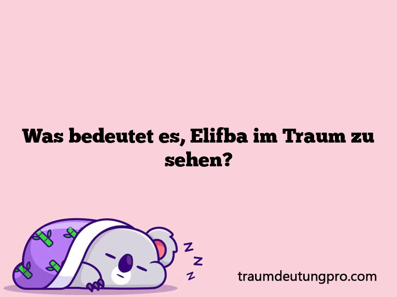 Was bedeutet es, Elifba im Traum zu sehen?