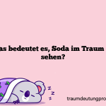 Was bedeutet es, Soda im Traum zu sehen?