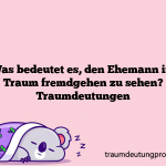 Was bedeutet es, den Ehemann im Traum fremdgehen zu sehen? Traumdeutungen