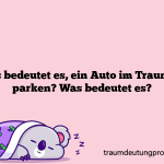 Was bedeutet es, ein Auto im Traum zu parken? Was bedeutet es?