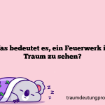 Was bedeutet es, ein Feuerwerk im Traum zu sehen?