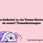 Was bedeutet es, im Traum Eiscreme zu essen? Traumdeutungen