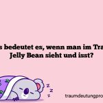 Was bedeutet es, wenn man im Traum Jelly Bean sieht und isst?